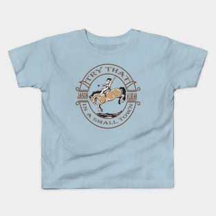 try that in a small town rodeo Kids T-Shirt